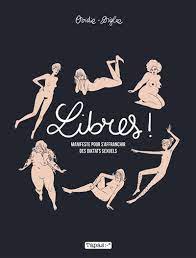 Libres ! Manifeste pour s&rsquo;affranchir des diktats sexuels