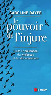 Le pouvoir de l&rsquo;injure:  guide de prévention des violences et des discriminations