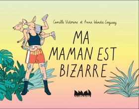 Ma maman est bizarre