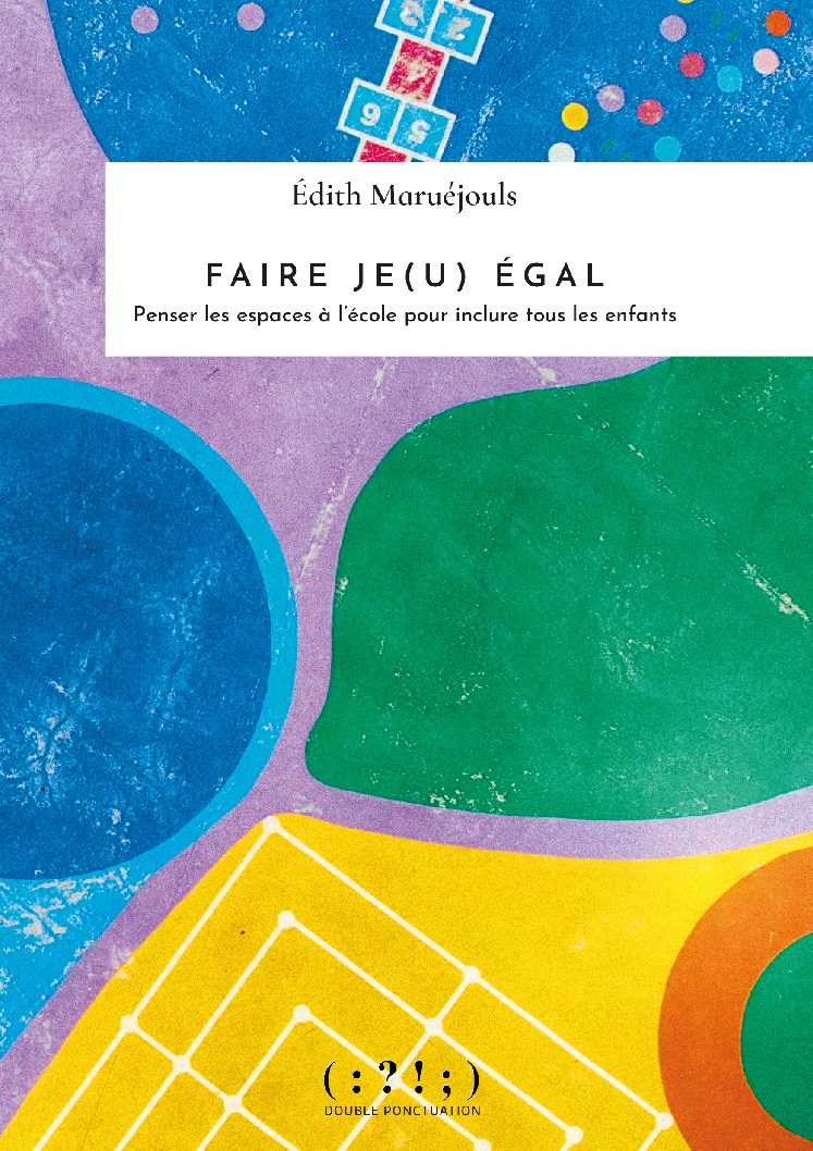 Faire je(u) égal. Penser les espaces à l&rsquo;école pour inclure tous les enfants