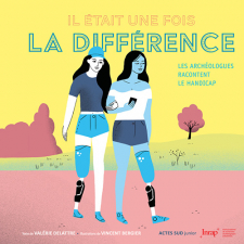 Il était une fois la différence. Les archéologues racontent le handicap